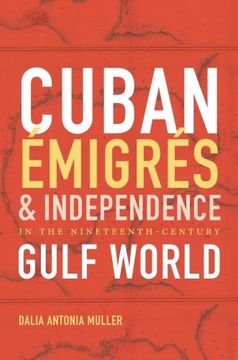 portada Cuban Émigrés and Independence in the Nineteenth-Century Gulf World (Envisioning Cuba)