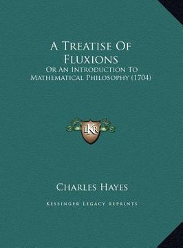 portada a   treatise of fluxions a treatise of fluxions: or an introduction to mathematical philosophy (1704) or an introduction to mathematical philosophy (1