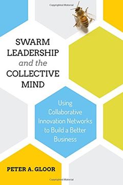 portada Swarm Leadership and the Collective Mind: Using Collaborative Innovation Networks to Build a Better Business