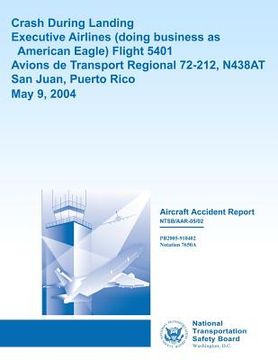 portada Aircraft Accident Report Crash During LandingExecutive Airlines (doing business as American Eagle) Flight 5401 Avions de Transport Regional 72-212, N4 (in English)
