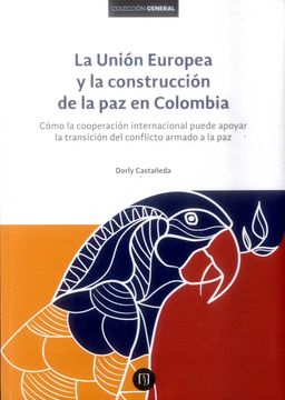 portada LA UNION EUROPEA Y LA CONSTRUCCIÓN DE LA PAZ EN COLOMBIA