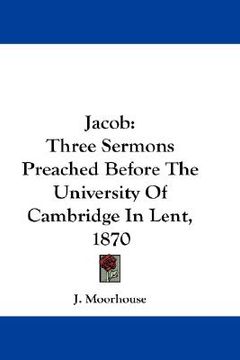 portada jacob: three sermons preached before the university of cambridge in lent, 1870 (en Inglés)