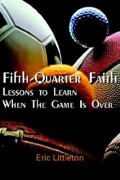 portada fifth-quarter faith: lessons to learn when the game is over (in English)