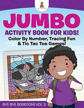 portada Jumbo Activity Book for Kids! Color by Number, Tracing fun & tic tac toe Games! | bye bye Boredom! Vol 3 (en Inglés)