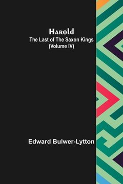 portada Harold: the Last of the Saxon Kings (Volume IV) (en Inglés)