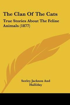 portada the clan of the cats: true stories about the feline animals (1877) (en Inglés)