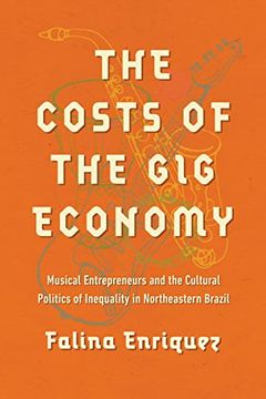 portada The Costs of the gig Economy: Musical Entrepreneurs and the Cultural Politics of Inequality in Northeastern Brazil 