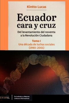 portada Ecuador Cara y Cruz: Del levantamiento del noventa a la Revolución Ciudadana -Tomo 1, 1990-2001-