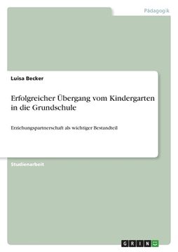 portada Erfolgreicher Übergang vom Kindergarten in die Grundschule: Erziehungspartnerschaft als wichtiger Bestandteil (en Alemán)