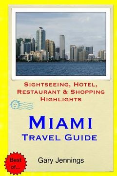 portada Miami Travel Guide: Sightseeing, Hotel, Restaurant & Shopping Highlights (en Inglés)