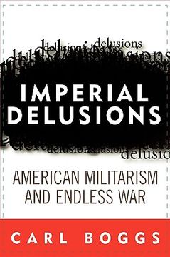 portada imperial delusions: american militarism and endless war (en Inglés)