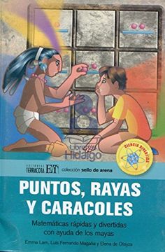 portada Puntos, Rayas Y Caracoles: Matemáticas Rápidas Y Divertidas Con Ayuda de Los Mayas