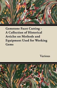 portada gemstone facet cutting - a collection of historical articles on methods and equipment used for working gems (in English)