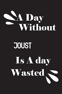 portada A day Without Joust is a day Wasted (en Inglés)