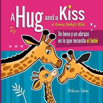 portada A Hug and a Kiss is Every Baby's Bliss. Un beso y un abrazo es lo que necesita el bebé: A Cute Bilingual Book for Toddlers English and Spanish Edition (en Inglés)