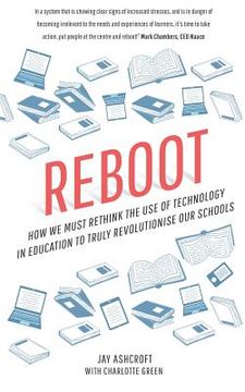 portada Reboot: How we must rethink the use of technology in education to truly revolutionise our schools (en Inglés)