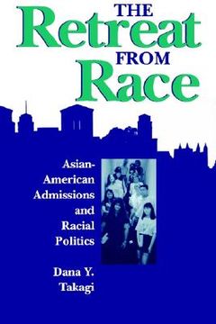 portada the retreat from race: asian-american admissions and racial politics (en Inglés)