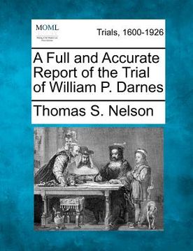 portada a full and accurate report of the trial of william p. darnes (en Inglés)