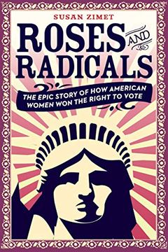 portada Roses and Radicals: The Epic Story of how American Women won the Right to Vote (in English)