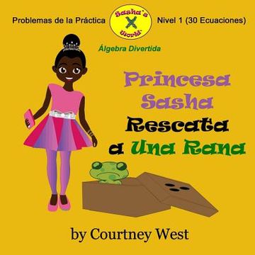 portada Princesa Sasha Rescata a Una Rana: Algebra Divertida Problemas de la Practica: Nivel 1 Problemas de la Practica (in Spanish)