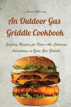 portada An Outdoor Gas Griddle Cookbook: Sizzling Recipes for Open-Air Culinary Adventures on Your Gas Griddle