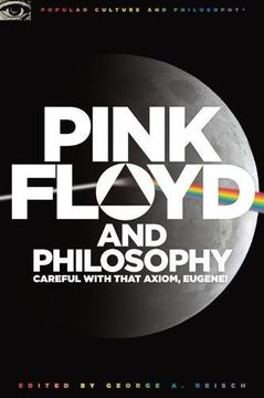 portada Pink Floyd and Philosophy: Careful With That Axiom, Eugene! (Popular Culture and Philosophy) 