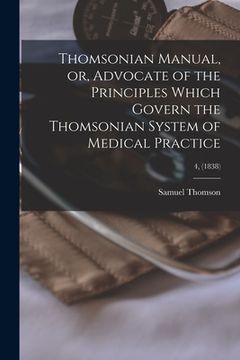 portada Thomsonian Manual, or, Advocate of the Principles Which Govern the Thomsonian System of Medical Practice; 4, (1838) (in English)