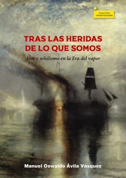 portada Tras las heridas de lo que somos, arte y nihilismo en la Era del vapor (in Spanish)