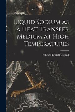 portada Liquid Sodium as a Heat Transfer Medium at High Temperatures (en Inglés)