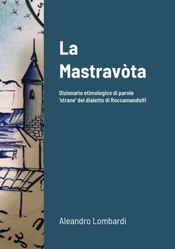 portada La Mastravòta: Dizionario etimologico illustrato di parole 'strane' del dialetto di Roccamandolfi (in Italian)