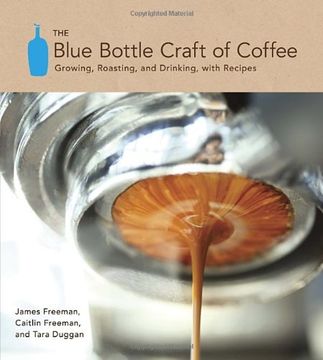 portada The Blue Bottle Craft of Coffee: Growing, Roasting, and Drinking, With Recipes (en Inglés)