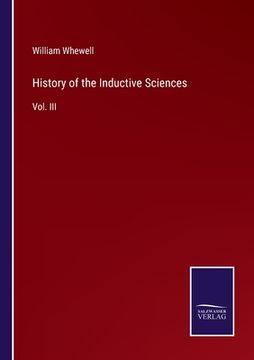 portada History of the Inductive Sciences: Vol. III (en Inglés)