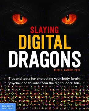 portada Slaying Digital Dragons: Tips and Tools for Protecting Your Body, Brain, Psyche, and Thumbs From the Digital Dark Side (en Inglés)