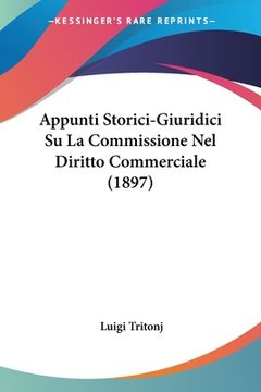 portada Appunti Storici-Giuridici Su La Commissione Nel Diritto Commerciale (1897) (en Italiano)