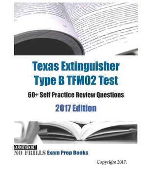 portada Texas Extinguisher Type B TFM02 Test 60+ Self Practice Review Questions 2017 Edition (en Inglés)