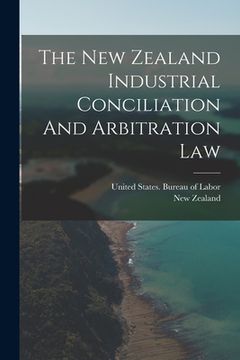 portada The New Zealand Industrial Conciliation And Arbitration Law (en Inglés)