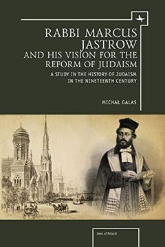 portada Rabbi Marcus Jastrow and his Vision for the Reform of Judaism: A Study in the History of Judaism in the Nineteenth Century (Jews of Poland) (en Inglés)