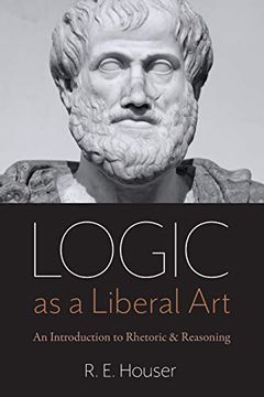 portada Logic as a Liberal Art: An Introduction to Rhetoric and Reasoning (en Inglés)