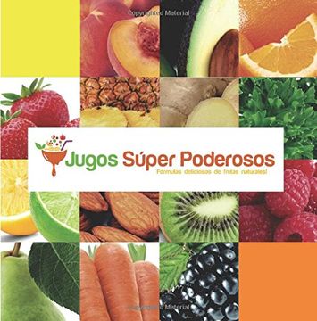 portada Jugos Súper Poderosos: Formulas Deliciosas de Frutas Naturales!