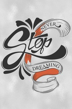 portada Never Stop Dreaming: Feel Good Reflection Quote for Work Employee Co-Worker Appreciation Present Idea Office Holiday Party Gift Exchange (en Inglés)