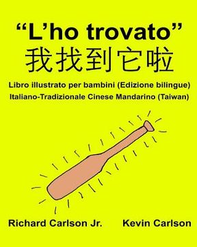 portada "L'ho trovato": Libro illustrato per bambini Italiano-Tradizionale Cinese Mandarino (Taiwan) (Edizione bilingue) (en Italiano)