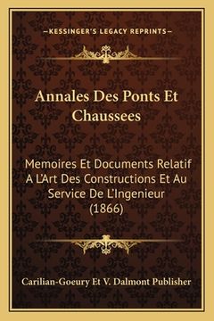 portada Annales Des Ponts Et Chaussees: Memoires Et Documents Relatif A L'Art Des Constructions Et Au Service De L'Ingenieur (1866) (en Francés)