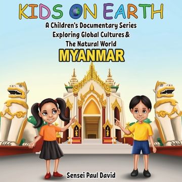 portada Kids On Earth A Children's Documentary Series Exploring Global Culture & The Natural World: Myanmar (en Inglés)