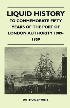 portada liquid history - to commemorate fifty years of the port of london authority 1909-1959 (en Inglés)