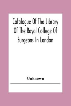 portada Catalogue of the Library of the Royal College of Surgeons in London (in English)