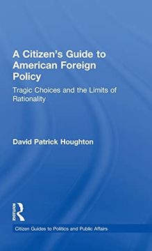 portada A Citizen's Guide to American Foreign Policy: Tragic Choices and the Limits of Rationality (Citizen Guides to Politics and Public Affairs) (en Inglés)
