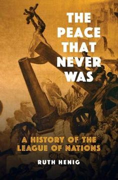 portada The Peace That Never Was: A History of the League of Nations (Makers of the Modern World) (in English)