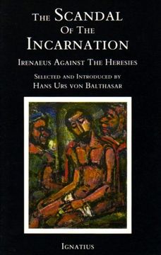 portada The Scandal of the Incarnation: Irenaeus Against the Heresies (en Inglés)