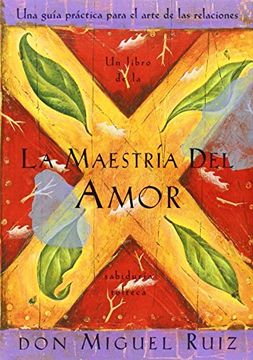 portada La Maestría del Amor: Un Libro de la Sabiduria Tolteca, the Mastery of Love, Spanish-Language Edition = The Mastery of Love (in English)