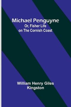 portada Michael Penguyne; Or, Fisher Life on the Cornish Coast (en Inglés)